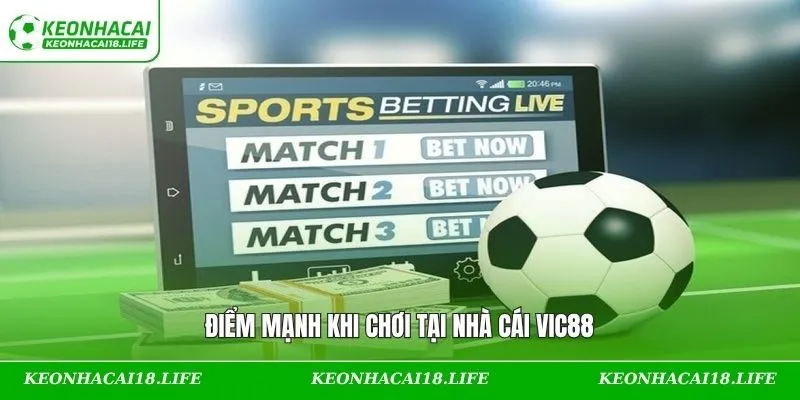 Điểm mạnh khi chơi tại nhà cái VIC88
