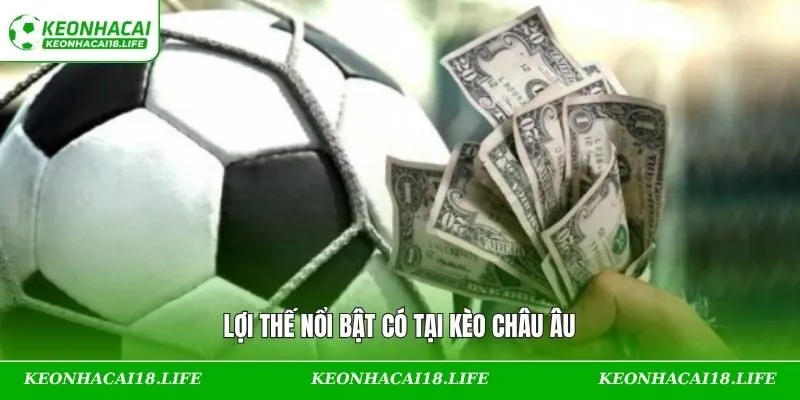 Lợi thế nổi trội tại kèo châu Âu