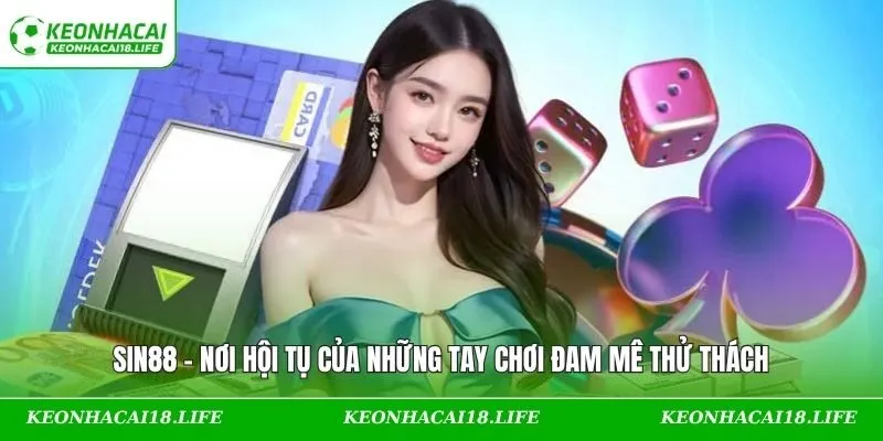 SIN88 – Nơi Hội Tụ Của Những Tay Chơi Đam Mê Thử Thách