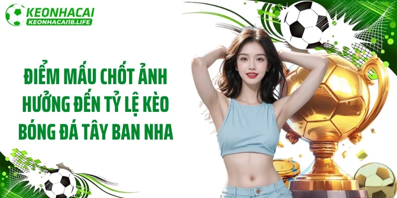 Điểm mấu chốt ảnh hưởng đến tỷ lệ kèo bóng đá Tây Ban Nha